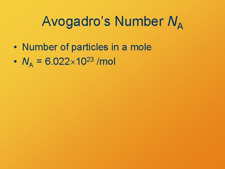 Avogadro’s Number NA • Number of particles in a mole • NA = 6.