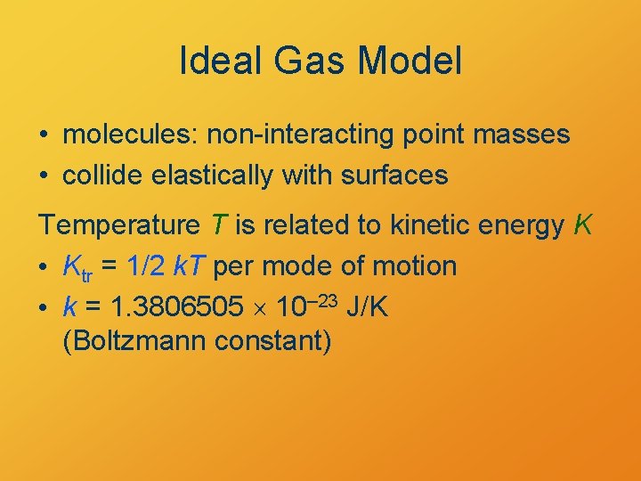 Ideal Gas Model • molecules: non-interacting point masses • collide elastically with surfaces Temperature
