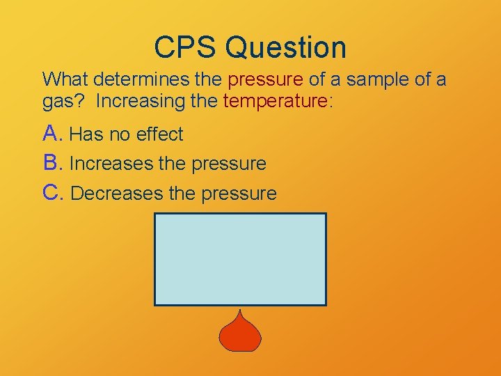 CPS Question What determines the pressure of a sample of a gas? Increasing the