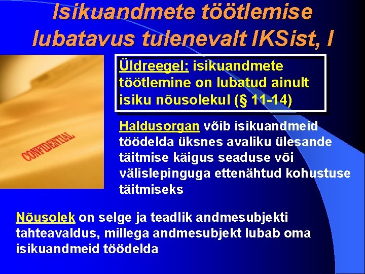 Isikuandmete töötlemise lubatavus tulenevalt IKSist, I Üldreegel: isikuandmete töötlemine on lubatud ainult isiku nõusolekul