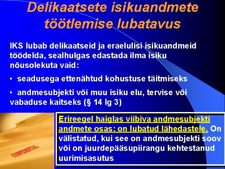 Delikaatsete isikuandmete töötlemise lubatavus IKS lubab delikaatseid ja eraelulisi isikuandmeid töödelda, sealhulgas edastada ilma