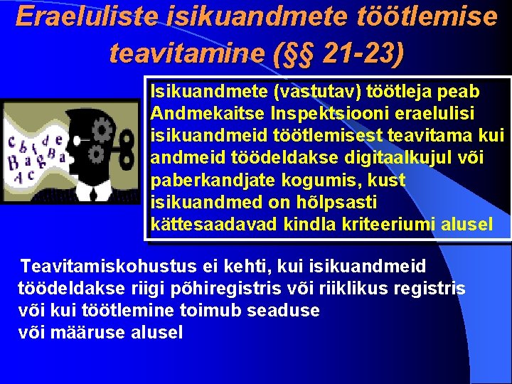 Eraeluliste isikuandmete töötlemise teavitamine (§§ 21 -23) Isikuandmete (vastutav) töötleja peab Andmekaitse Inspektsiooni eraelulisi