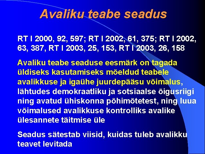 Avaliku teabe seadus RT I 2000, 92, 597; RT I 2002, 61, 375; RT