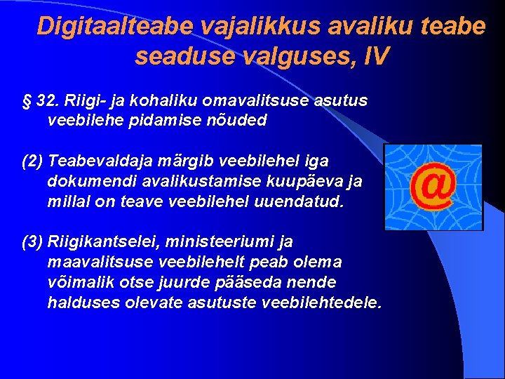 Digitaalteabe vajalikkus avaliku teabe seaduse valguses, IV § 32. Riigi- ja kohaliku omavalitsuse asutus