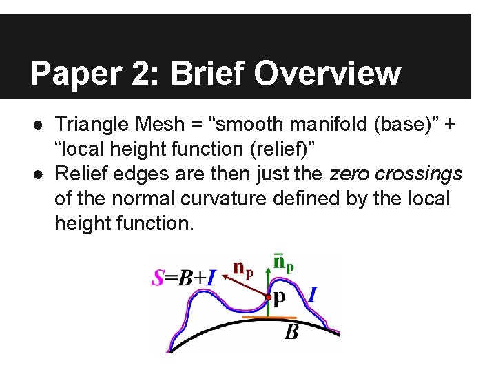 Paper 2: Brief Overview ● Triangle Mesh = “smooth manifold (base)” + “local height