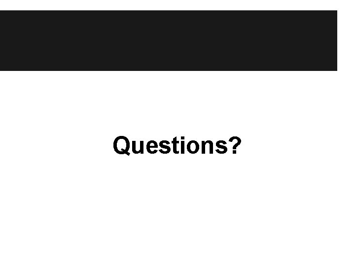 Questions? 