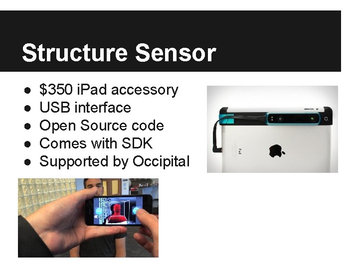 Structure Sensor ● ● ● $350 i. Pad accessory USB interface Open Source code