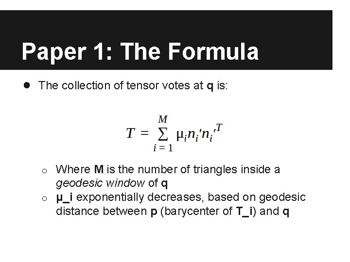 Paper 1: The Formula ● The collection of tensor votes at q is: Where