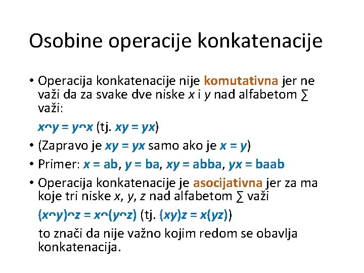 Osobine operacije konkatenacije • Operacija konkatenacije nije komutativna jer ne važi da za svake