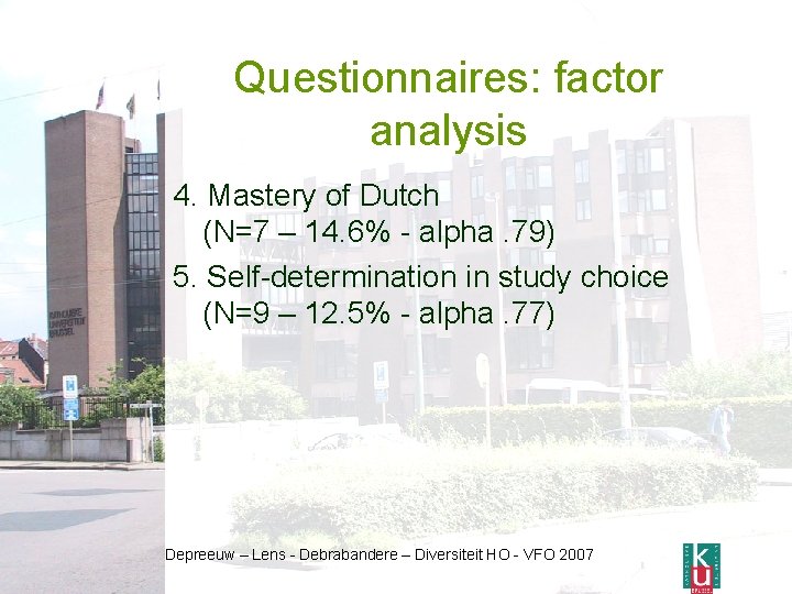 Questionnaires: factor analysis 4. Mastery of Dutch (N=7 – 14. 6% - alpha. 79)