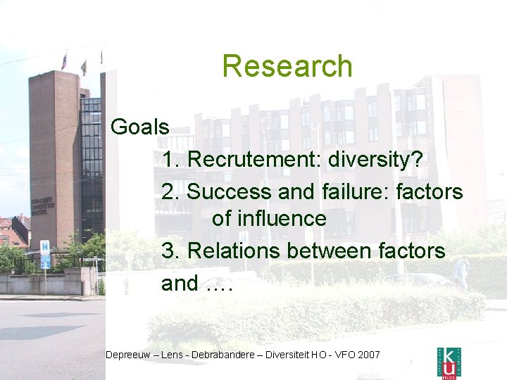 Research Goals 1. Recrutement: diversity? 2. Success and failure: factors of influence 3. Relations