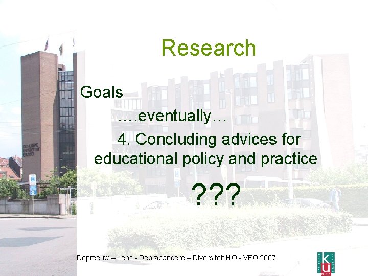 Research Goals …. eventually… 4. Concluding advices for educational policy and practice ? ?
