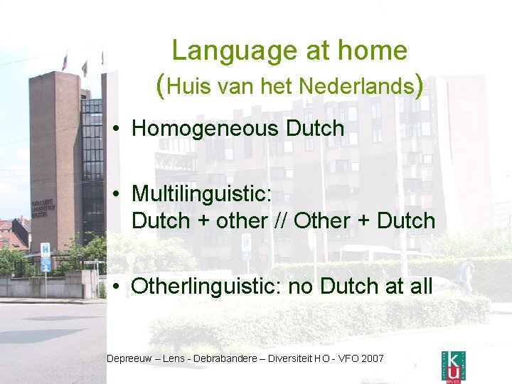 Language at home (Huis van het Nederlands) • Homogeneous Dutch • Multilinguistic: Dutch +