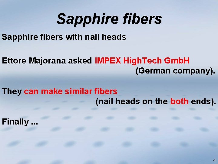 Sapphire fibers with nail heads Ettore Majorana asked IMPEX High. Tech Gmb. H (German