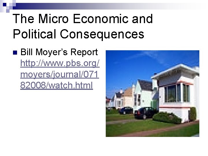 The Micro Economic and Political Consequences n Bill Moyer’s Report http: //www. pbs. org/