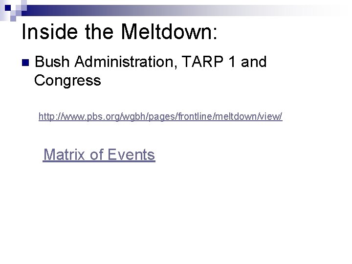 Inside the Meltdown: n Bush Administration, TARP 1 and Congress http: //www. pbs. org/wgbh/pages/frontline/meltdown/view/