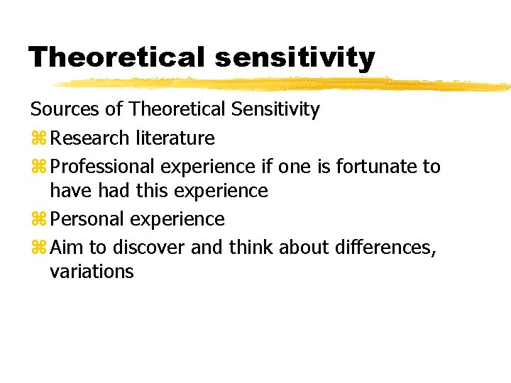 Theoretical sensitivity Sources of Theoretical Sensitivity z Research literature z Professional experience if one