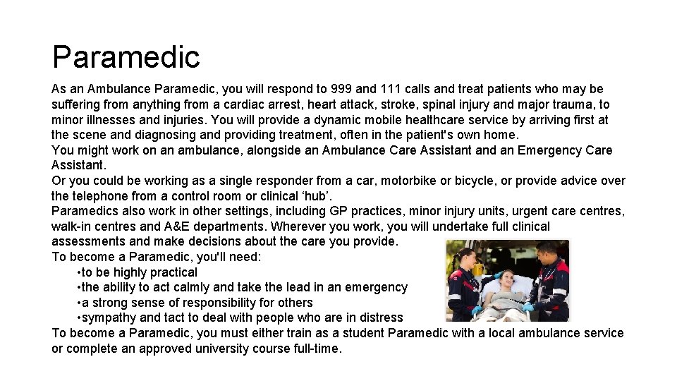 Paramedic As an Ambulance Paramedic, you will respond to 999 and 111 calls and