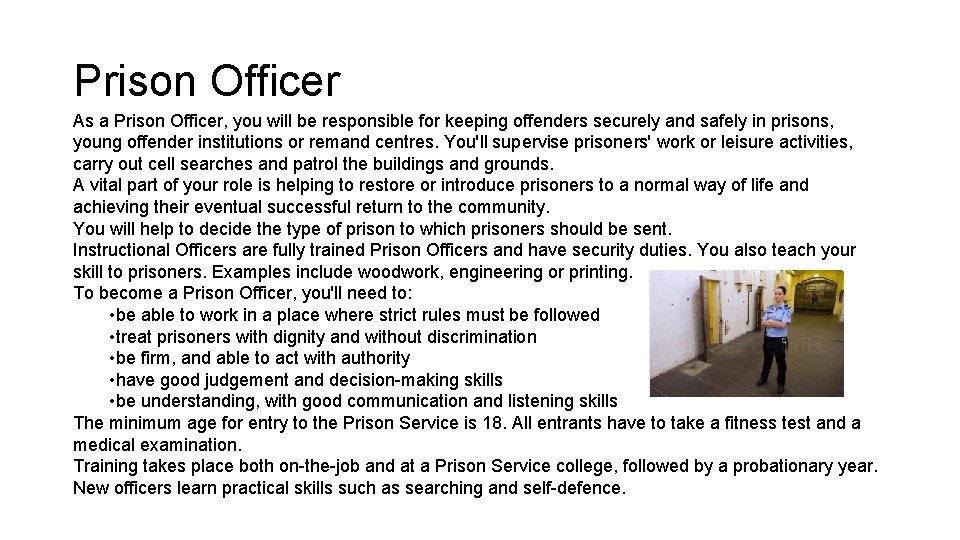 Prison Officer As a Prison Officer, you will be responsible for keeping offenders securely
