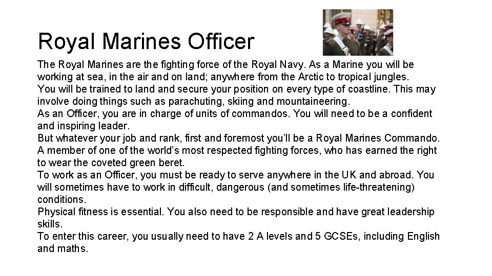 Royal Marines Officer The Royal Marines are the fighting force of the Royal Navy.