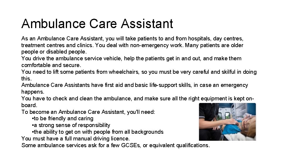 Ambulance Care Assistant As an Ambulance Care Assistant, you will take patients to and