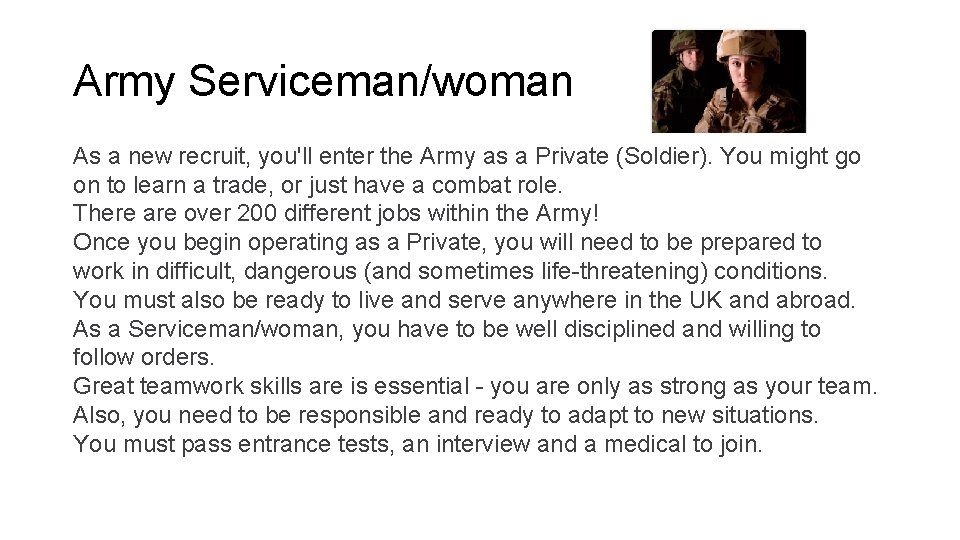 Army Serviceman/woman As a new recruit, you'll enter the Army as a Private (Soldier).