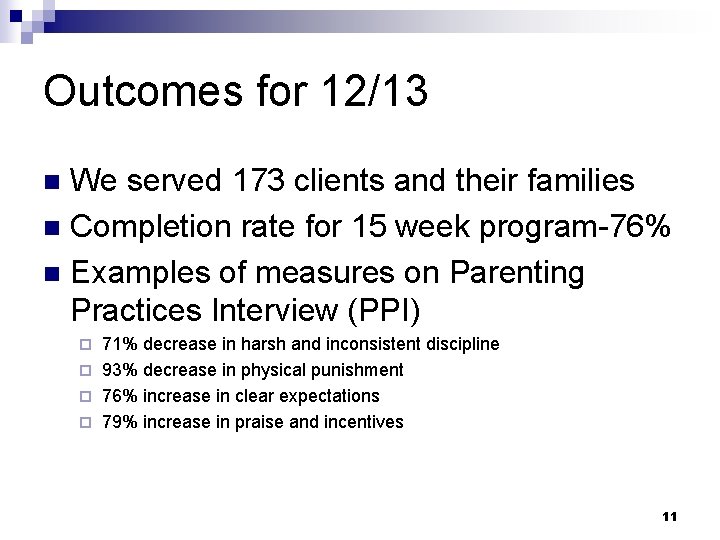 Outcomes for 12/13 We served 173 clients and their families n Completion rate for