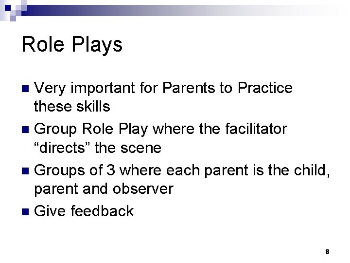 Role Plays Very important for Parents to Practice these skills n Group Role Play