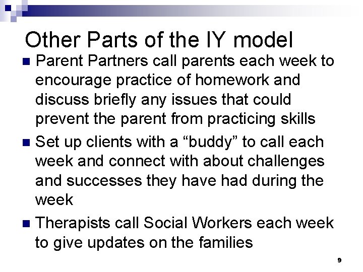 Other Parts of the IY model Parent Partners call parents each week to encourage