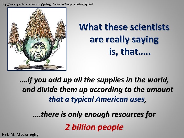 http: //www. goalsforamericans. org/gallery/v/cartoons/Overpopulation. jpg. html What these scientists are really saying is, that….