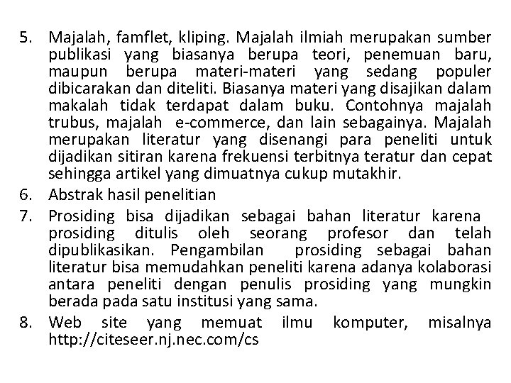 5. Majalah, famflet, kliping. Majalah ilmiah merupakan sumber publikasi yang biasanya berupa teori, penemuan