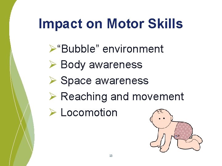 Impact on Motor Skills Ø“Bubble” environment Ø Body awareness Ø Space awareness Ø Reaching