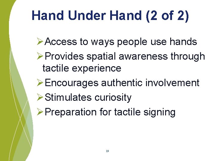 Hand Under Hand (2 of 2) ØAccess to ways people use hands ØProvides spatial