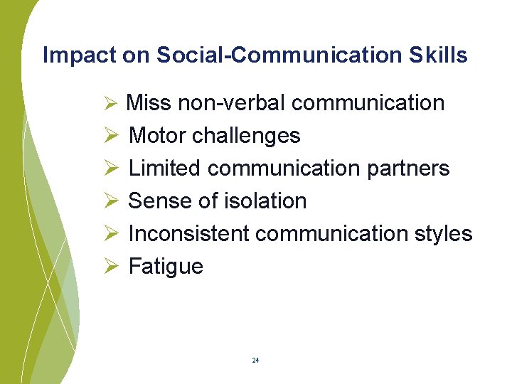 Impact on Social-Communication Skills Ø Miss non-verbal communication Ø Motor challenges Ø Limited communication