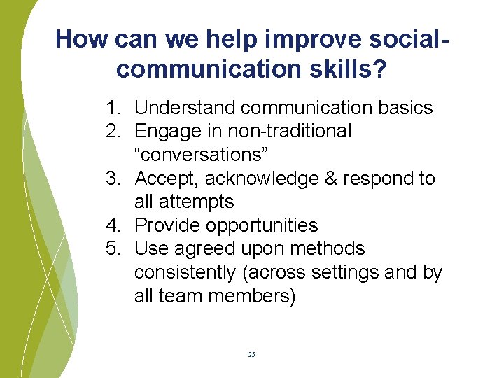 How can we help improve socialcommunication skills? 1. Understand communication basics 2. Engage in