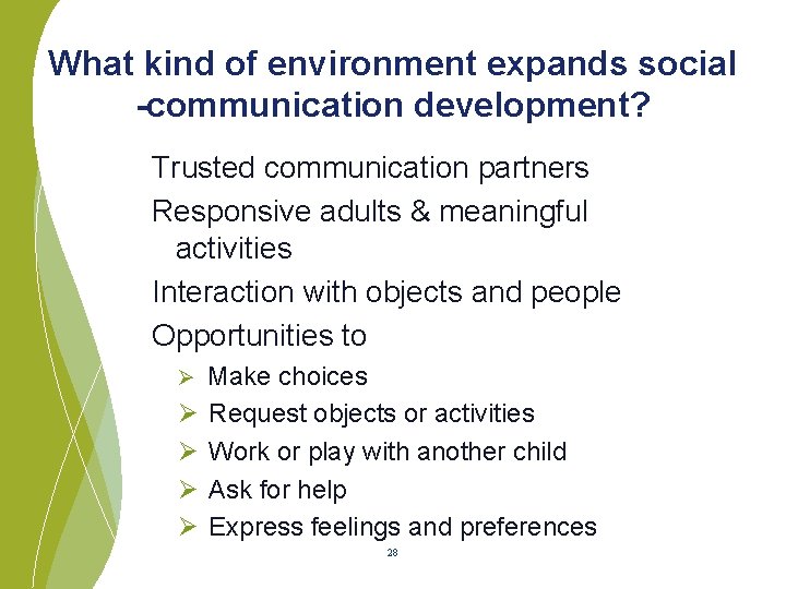 What kind of environment expands social -communication development? Trusted communication partners Responsive adults &