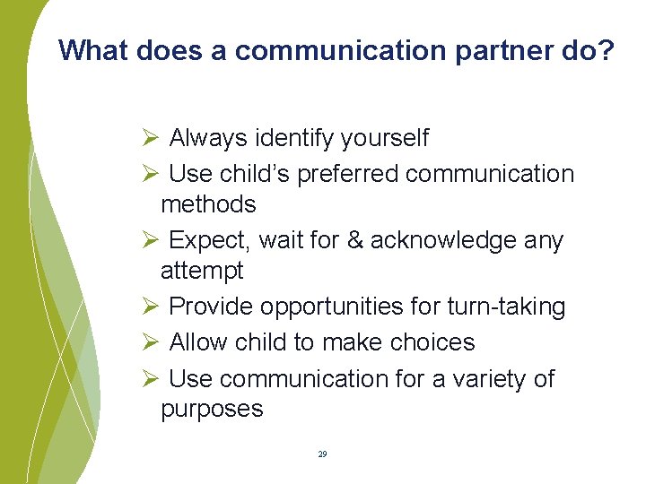 What does a communication partner do? Ø Always identify yourself Ø Use child’s preferred