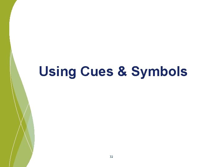 Using Cues & Symbols 32 