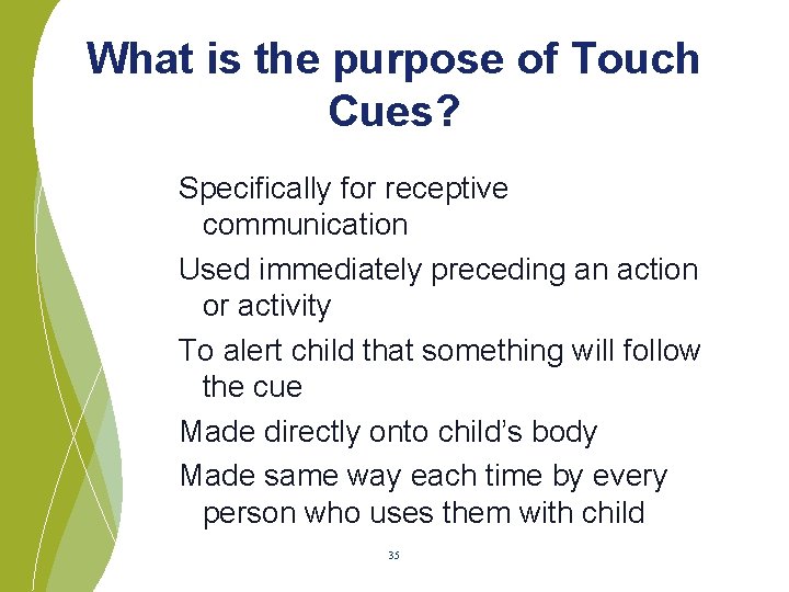 What is the purpose of Touch Cues? Specifically for receptive communication Used immediately preceding