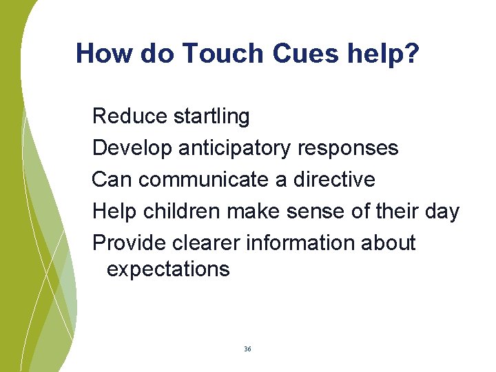 How do Touch Cues help? Reduce startling Develop anticipatory responses Can communicate a directive