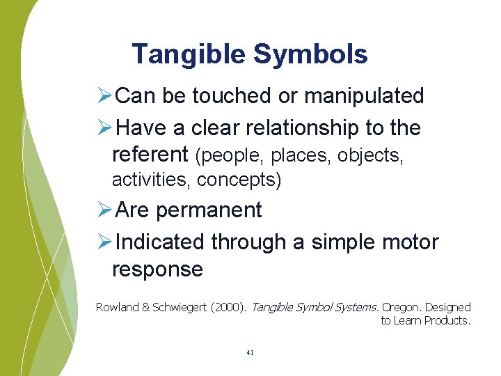 Tangible Symbols ØCan be touched or manipulated ØHave a clear relationship to the referent