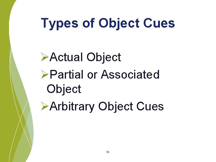 Types of Object Cues ØActual Object ØPartial or Associated Object ØArbitrary Object Cues 45