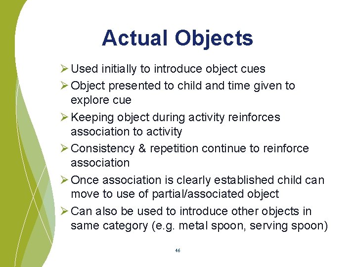 Actual Objects Ø Used initially to introduce object cues Ø Object presented to child