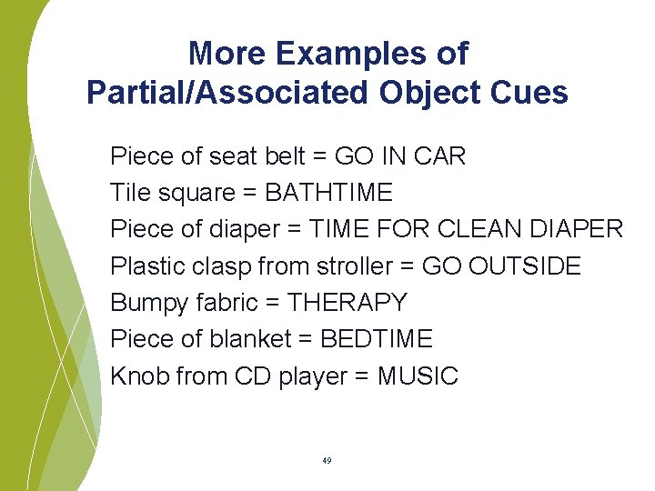 More Examples of Partial/Associated Object Cues Piece of seat belt = GO IN CAR