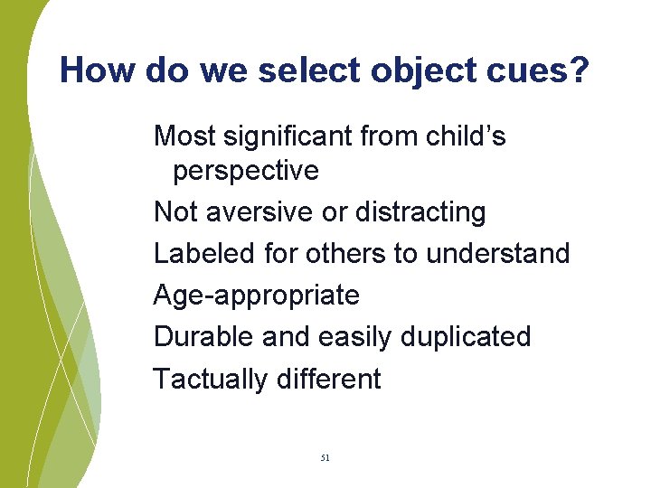 How do we select object cues? Most significant from child’s perspective Not aversive or