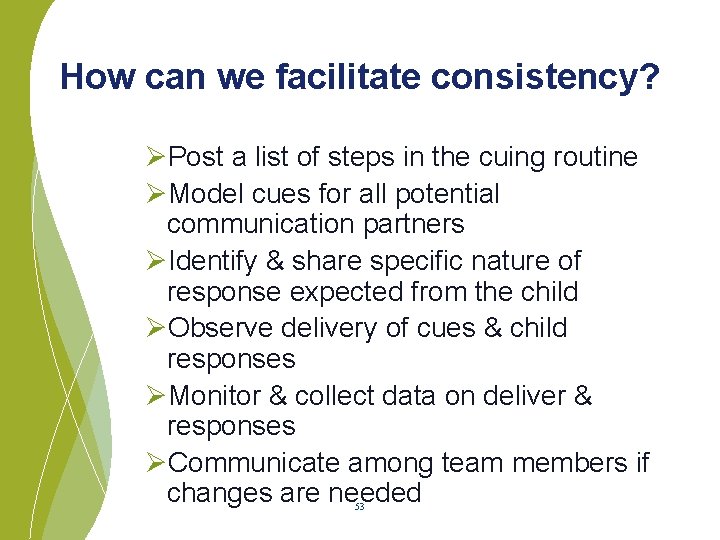 How can we facilitate consistency? ØPost a list of steps in the cuing routine