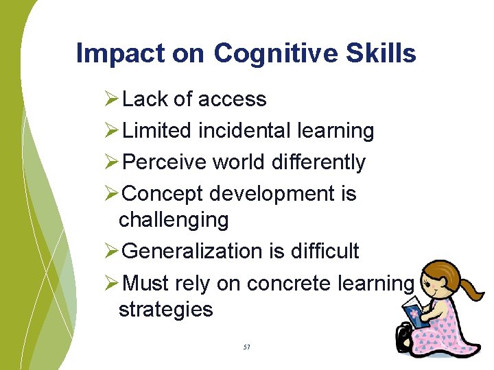 Impact on Cognitive Skills ØLack of access ØLimited incidental learning ØPerceive world differently ØConcept
