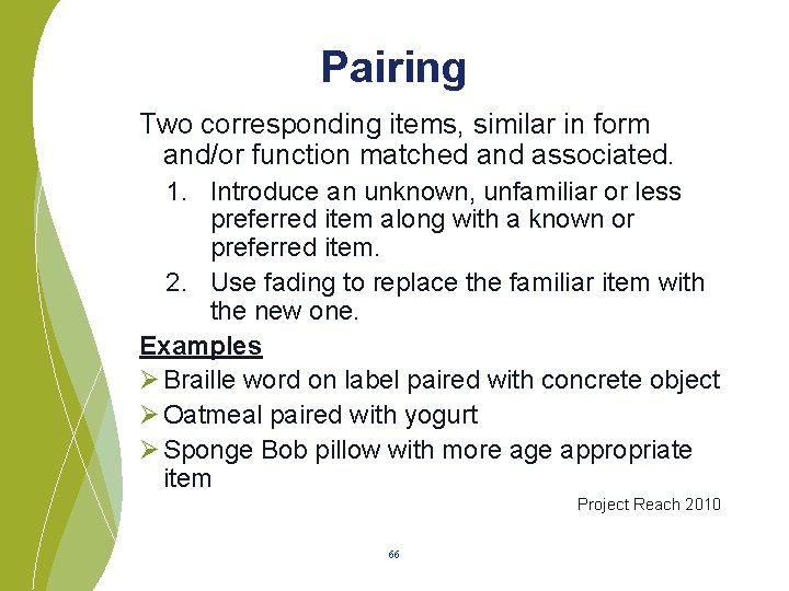 Pairing Two corresponding items, similar in form and/or function matched and associated. 1. Introduce