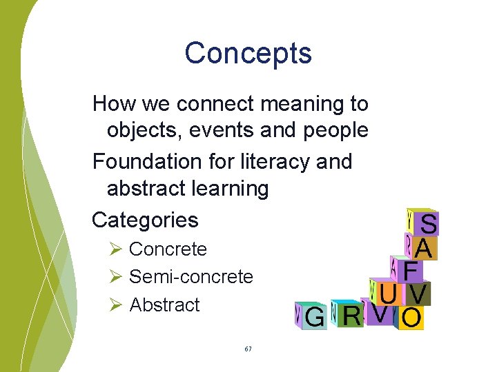 Concepts How we connect meaning to objects, events and people Foundation for literacy and