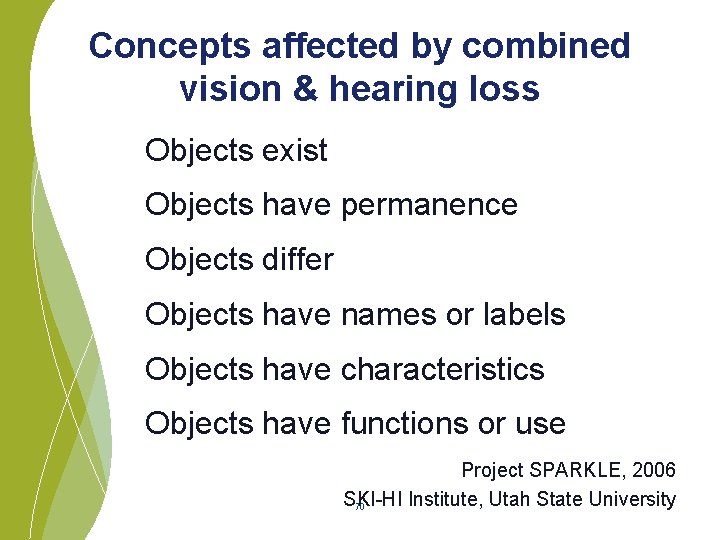 Concepts affected by combined vision & hearing loss Objects exist Objects have permanence Objects